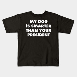 My Dog is Smarter than Your President Kids T-Shirt